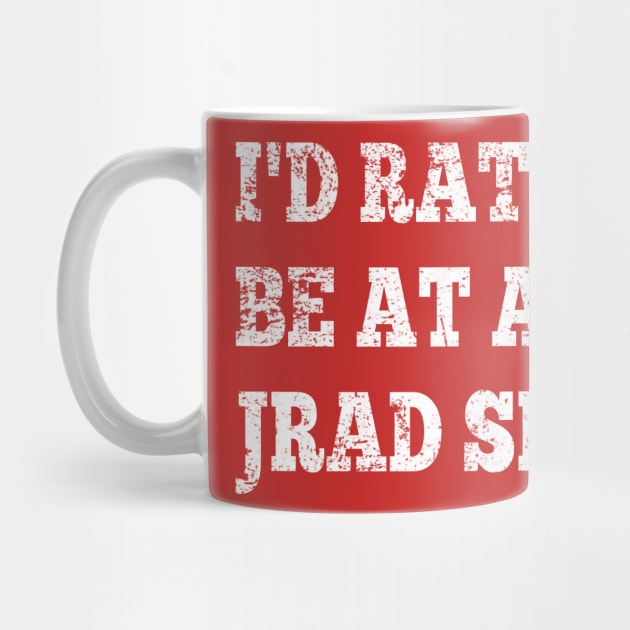 I'd Rather Be At A JRAD Show by GypsyBluegrassDesigns